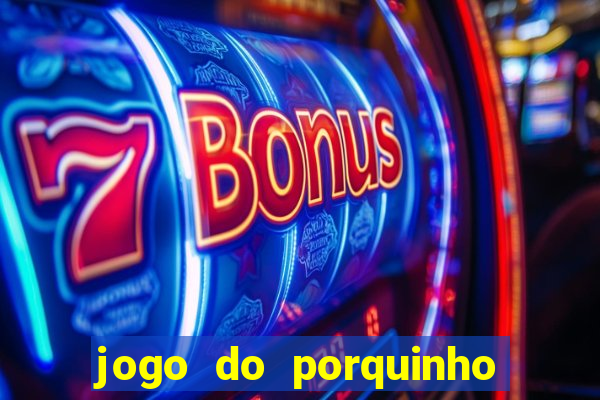 jogo do porquinho para ganhar dinheiro